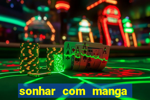 sonhar com manga madura jogo do bicho